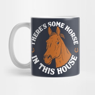 There's Some Horse In This House Mug